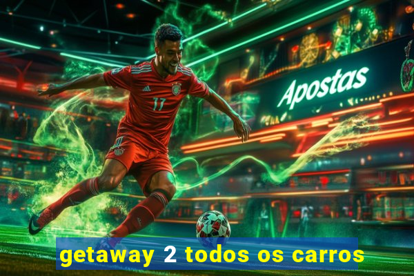 getaway 2 todos os carros